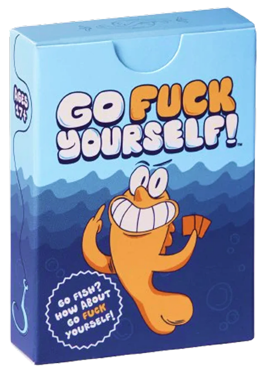 GO FISH? HOW ABOUT GO F*** YOURSELF