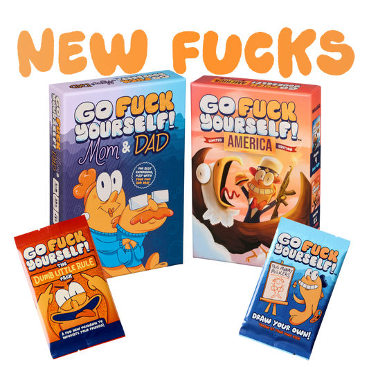 Go Fuck Yourself - New Fucks (America + Mom & Dad + Dumb Little Pack + Draw Pack)